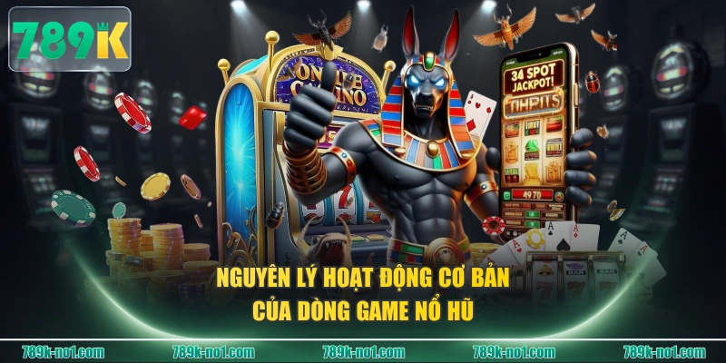 Nguyên lý hoạt động cơ bản của dòng game Nổ Hũ
